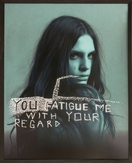 You fatigue me with your regard