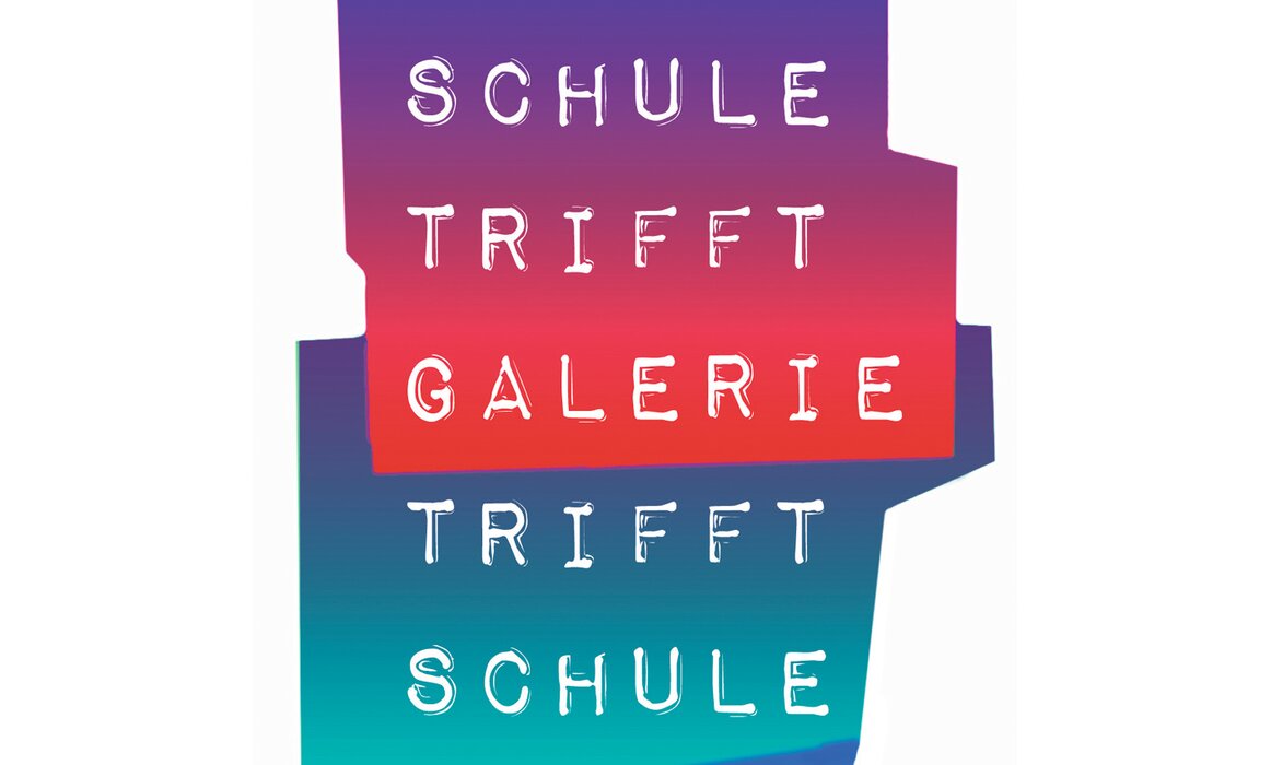 SCHULE trifft GALERIE trifft SCHULE