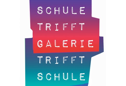 SCHULE trifft GALERIE trifft SCHULE